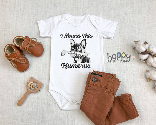 I FOUND THIS HUMERUS Funny baby puppy onesies bodysuit (white: short or long sleeve)