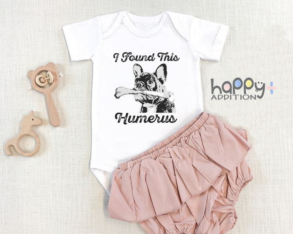 I FOUND THIS HUMERUS Funny baby puppy onesies bodysuit (white: short or long sleeve)