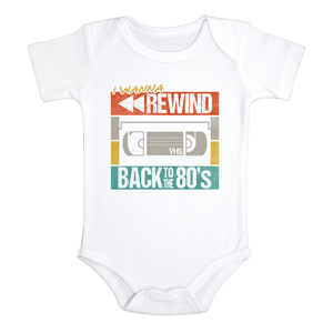 I WANNA REWIND BACK TO THE 80'S Funny baby onesies bodysuit (white: short or long sleeve)
