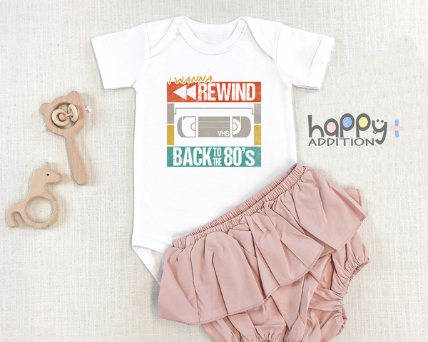I WANNA REWIND BACK TO THE 80'S Funny baby onesies bodysuit (white: short or long sleeve)
