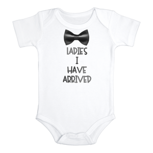 LADIES I HAVE ARRIVED Funny Baby Boy Bodysuit/Onesie White - HappyAddition