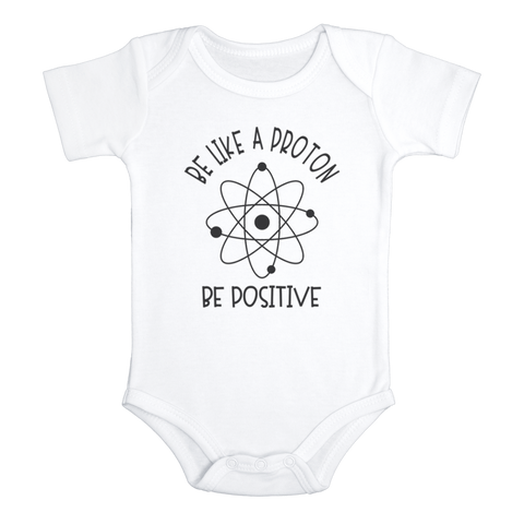 BE LIKE A PROTON BE POSITIVE Funny baby onesies Nerdy bodysuit (white: short or long sleeve)