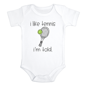 I LIKE TENNIS I'M TOLD Funny Baby Bodysuit Cute Tennis Onesie White - HappyAddition