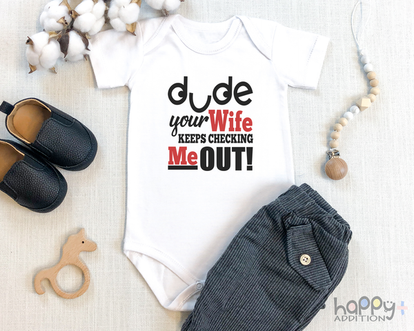 DUDE YOUR WIFE KEEPS CHECKING ME OUT funny baby onesies bodysuit (white: short or long sleeve) - HappyAddition