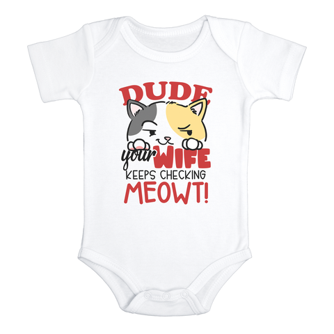 DUDE YOUR WIFE KEEPS CHECKING MEOWT funny baby onesies cat bodysuit (white: short or long sleeve) - HappyAddition
