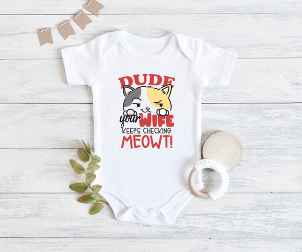 DUDE YOUR WIFE KEEPS CHECKING MEOWT funny baby onesies cat bodysuit (white: short or long sleeve) - HappyAddition