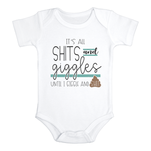 IT'S ALL SHITS AND GIGGLES UNTIL I GIGGLE AND SHIT Funny Poop Onesie Baby Body Suit White - HappyAddition