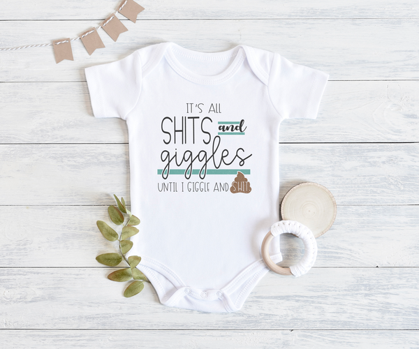 IT'S ALL SHITS AND GIGGLES UNTIL I GIGGLE AND SHIT Funny Poop Onesie Baby Body Suit White - HappyAddition