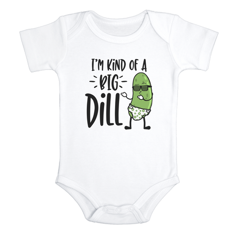 I'M KIND OF A BIG DILL funny baby onesies pickle bodysuit (white: short or long sleeve) - HappyAddition