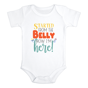 STARTED FROM THE BELLY NOW I'M HERE Funny Newborn Onesie Baby Body Suit White - HappyAddition