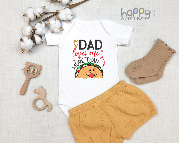 MY DAD LOVES ME MORE THAN TACOS Funny baby onesies father's day bodysuit - HappyAddition