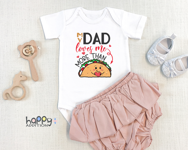 MY DAD LOVES ME MORE THAN TACOS Funny baby onesies father's day bodysuit - HappyAddition