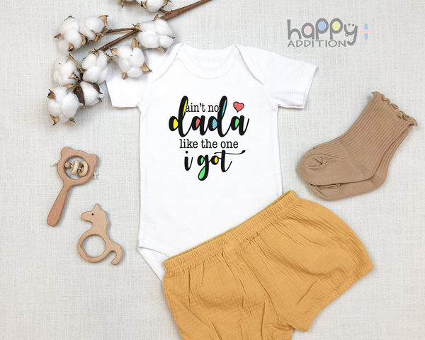 AIN'T NO DADA LIKE THE ONE I GOT Funny baby onesies father's day bodysuit - HappyAddition