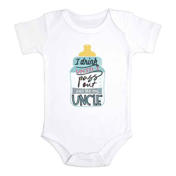 I DRINK UNTIL I PASS OUT JUST LIKE MY UNCLE Funny Baby Bodysuit/Onesie White - HappyAddition