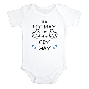 IT'S MY WAY OR THE CRY WAY Funny baby onesies bodysuit (white: short or long sleeve) - HappyAddition