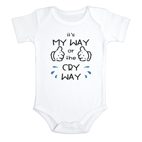 IT'S MY WAY OR THE CRY WAY Funny baby onesies bodysuit (white: short or long sleeve) - HappyAddition