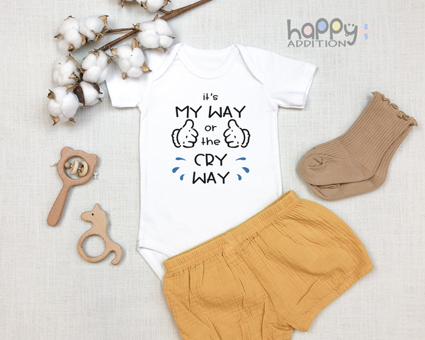 IT'S MY WAY OR THE CRY WAY Funny baby onesies bodysuit (white: short or long sleeve) - HappyAddition