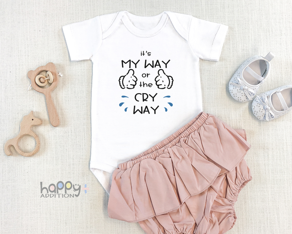 IT'S MY WAY OR THE CRY WAY Funny baby onesies bodysuit (white: short or long sleeve) - HappyAddition