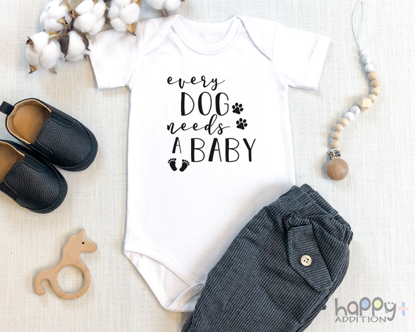 EVERY DOG NEEDS A BABY Funny baby puppy onesies bodysuit (white: short or long sleeve) - HappyAddition