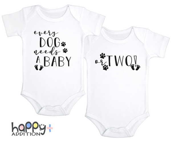 EVERY DOG NEEDS A BABY OR TWO Funny Twin Babies Puppy Onesie Baby Girl Body Suit  (white: short or long sleeve) toddler 3t 4t 5t Available