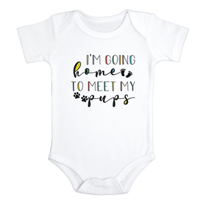 I'M GOING HOME TO MEET MY PUPS Funny baby dog onesies bodysuit (white: short or long sleeve) - HappyAddition