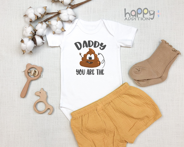 DADDY YOU ARE THE S#*T Funny baby onesies father's day bodysuit (white: short or long sleeve) - HappyAddition