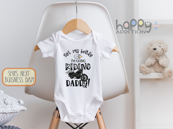 GET MY BOTTLE I'M GOING RIDING WITH DADDY Funny baby onesies bodysuit (white: short or long sleeve)