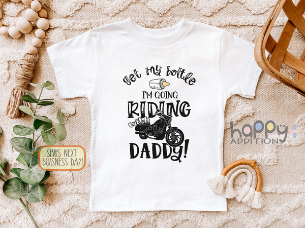 GET MY BOTTLE I'M GOING RIDING WITH DADDY Funny baby onesies bodysuit (white: short or long sleeve)