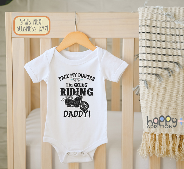 PACK MY DIAPERS I'M GOING RIDING WITH DADDY Funny baby onesies bodysuit (white: short or long sleeve)