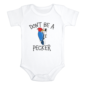 DON'T BE A PECKER funny baby onesies woodpecker bird bodysuit (white: short or long sleeve) - HappyAddition