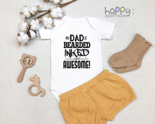 MY DAD IS BEARDED INKED AND AWESOME! Funny baby onesies bodysuit (white: short or long sleeve) - HappyAddition