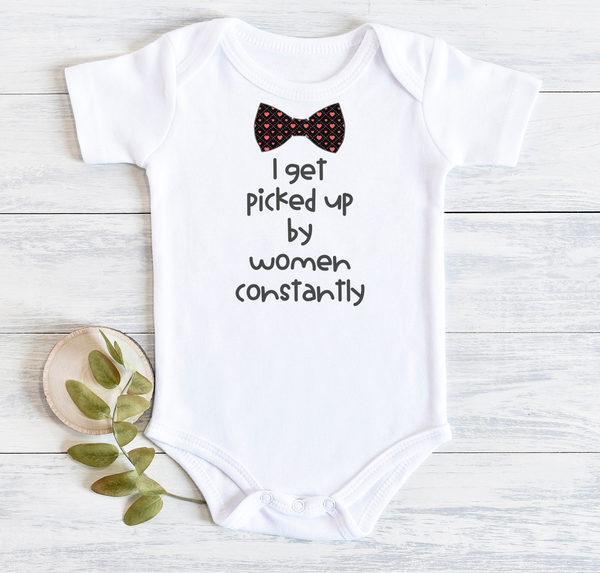 I GET PICKED UP BY WOMEN CONSTANTLY Funny Baby Bodysuit/White Onesie - HappyAddition