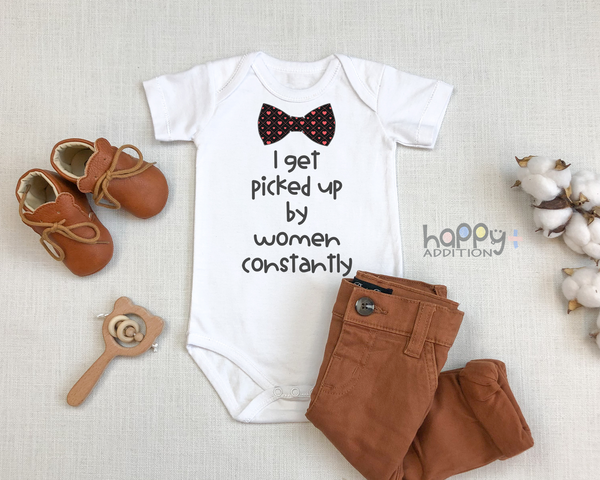 I GET PICKED UP BY WOMEN CONSTANTLY Funny Baby Bodysuit/White Onesie - HappyAddition