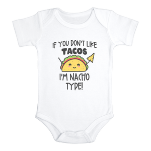 IF YOU DON'T LIKE TACOS I'M NACHO TYPE Funny baby onesies taco bodysuit - HappyAddition