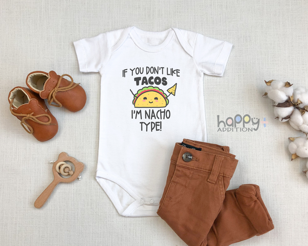 IF YOU DON'T LIKE TACOS I'M NACHO TYPE Funny baby onesies taco bodysuit - HappyAddition
