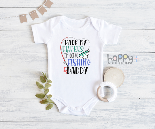 PACK MY DIAPERS I'M GOING FISHING WITH DADDY Funny baby onesies fish bodysuit (white: short or long sleeve) - HappyAddition