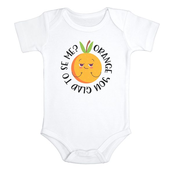 ORANGE YOU GLAD TO SEE ME Funny baby onesies  fruit bodysuit (white: short or long sleeve) - HappyAddition