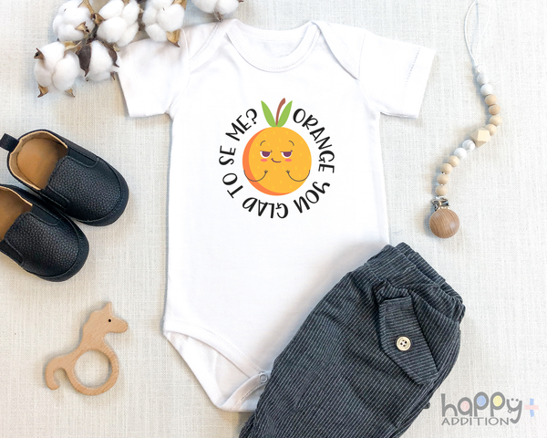 ORANGE YOU GLAD TO SEE ME Funny baby onesies  fruit bodysuit (white: short or long sleeve) - HappyAddition