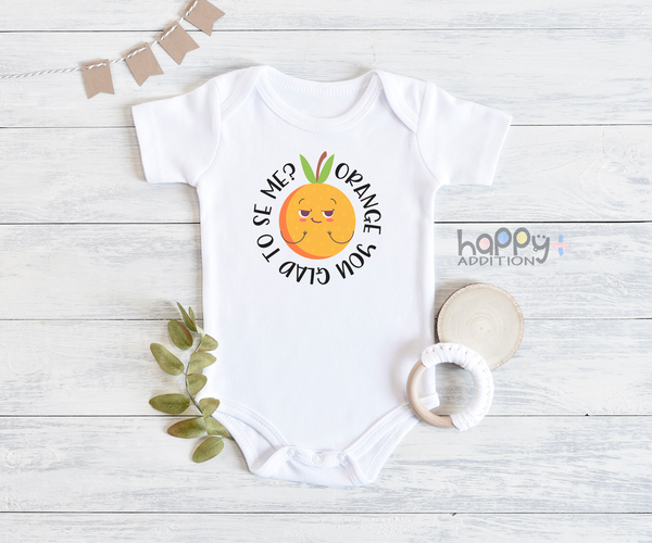 ORANGE YOU GLAD TO SEE ME Funny baby onesies  fruit bodysuit (white: short or long sleeve) - HappyAddition