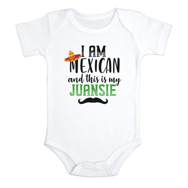 I AM MEXICAN AND THIS IS MY JUANSIE Funny baby onesies bodysuit (white: short or long sleeve) - HappyAddition