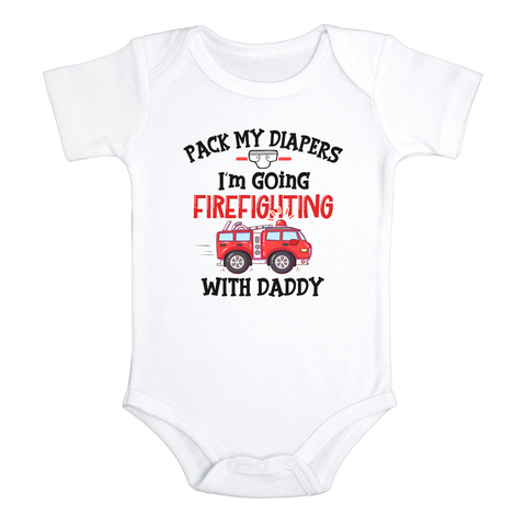 PACK MY DIAPERS I'M GOING FIREFIGHTING WITH DADDY Funny baby onesies  fireman bodysuit (white: short or long sleeve) - HappyAddition