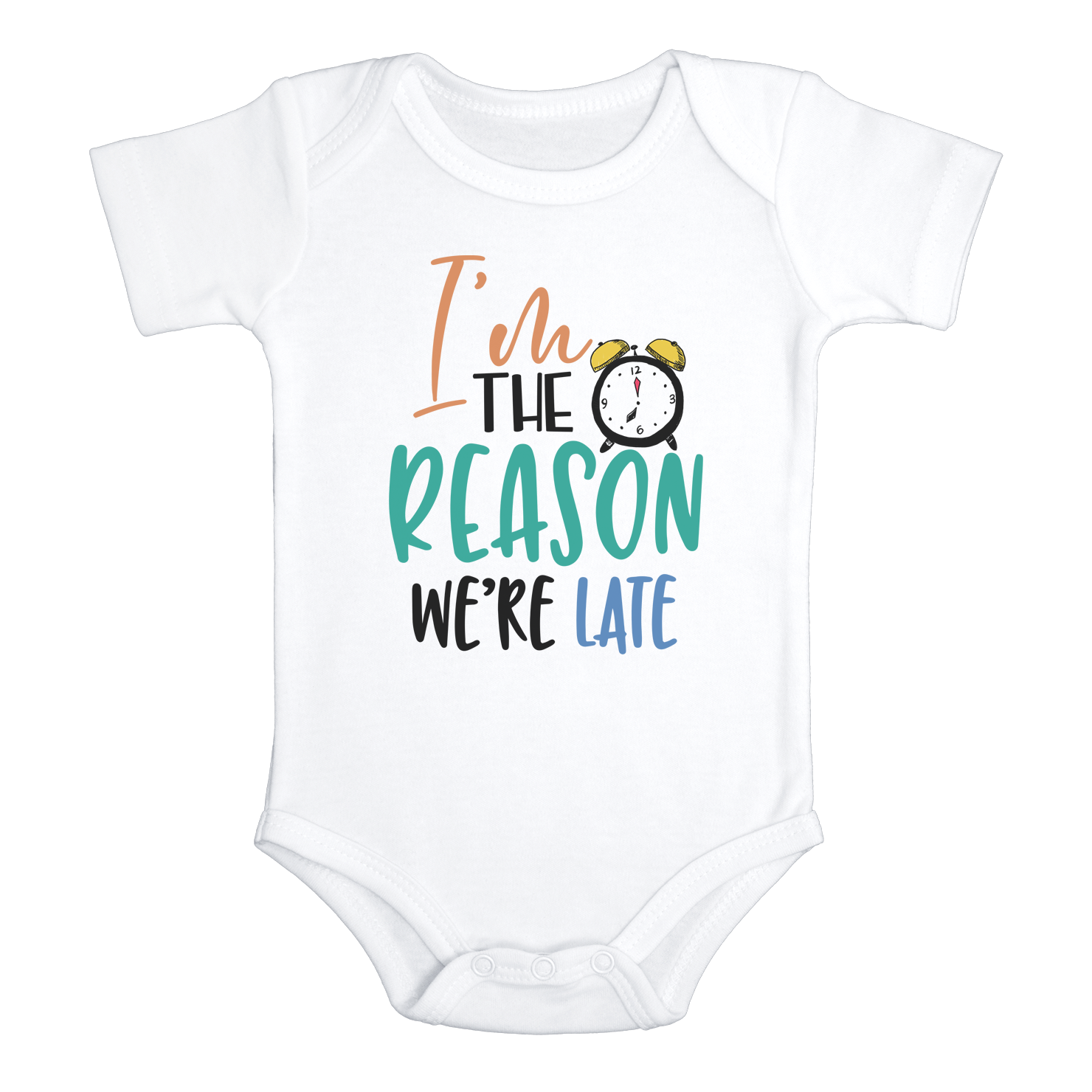 I'M THE REASON WE'RE LATE Funny baby onesies bodysuit (white: short or long sleeve)