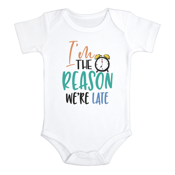 I'M THE REASON WE'RE LATE Funny baby onesies bodysuit (white: short or long sleeve)