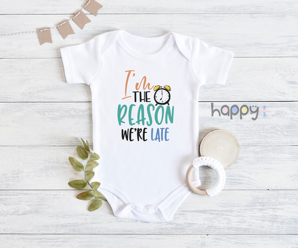 I'M THE REASON WE'RE LATE Funny baby onesies bodysuit (white: short or long sleeve)