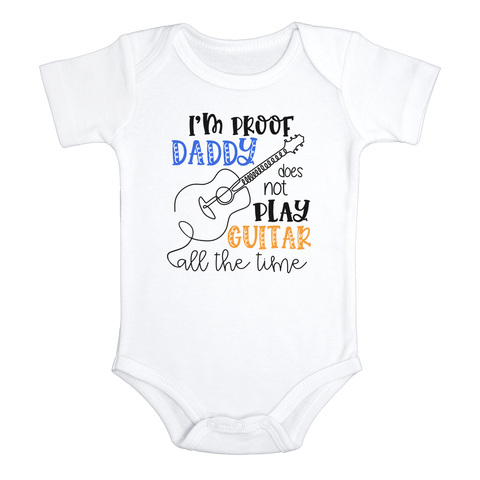I'M PROOF DADDY DOES NOT PLAY GUITAR ALL THE TIME Funny baby onesies gamer bodysuit - HappyAddition