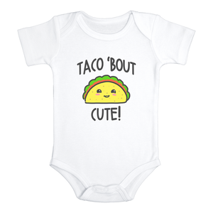 TACO 'BOUT CUTE funny baby onesies Cinco de Mayo bodysuit (white: short or long sleeve) - HappyAddition