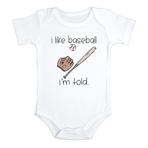 I LIKE BASEBALL I'M TOLD Funny baby onesies baseball bodysuit (white: short or long sleeve) - HappyAddition