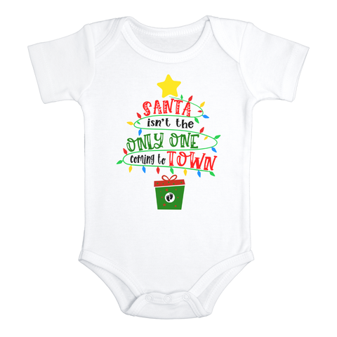 SANTA ISN'T THE ONLY ONE COMING TO TOWN Funny baby Christmas onesies bodysuit (white: short or long sleeve)
