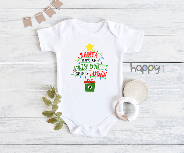 SANTA ISN'T THE ONLY ONE COMING TO TOWN Funny baby Christmas onesies bodysuit (white: short or long sleeve)