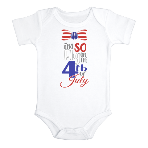 I'M SO FLY ON THE 4TH OF JULY Funny baby onesies Independence Day bodysuit (white: short or long sleeve) - HappyAddition